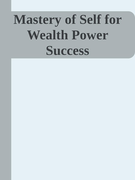 Mastery Of Self For Wealth Power Success
